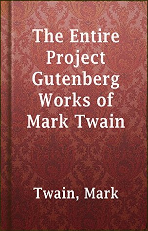 Read online The Entire Project Gutenberg Works of Mark Twain - Mark Twain | ePub