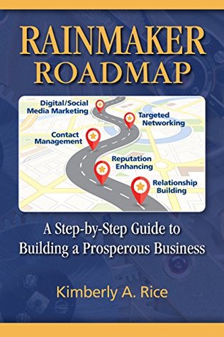Read Rainmaker Roadmap: A Step-by-Step Guide to Building a Prosperous Business - Kimberly Rice | ePub