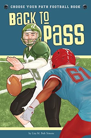 Read Back to Pass: A Choose Your Path Football Book (Choose to Win) - Lisa M. Bolt Simons | PDF