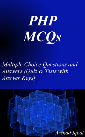 Read online PHP MCQs: Multiple Choice Questions and Answers (Quiz Tests with Answer Keys) - Arshad Iqbal file in PDF