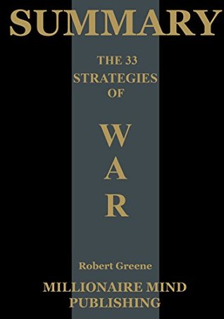 Read online Summary: The 33 Strategies of War by Robert Greene   Key Ideas in 1 Hour or Less (Power, Seduction, and War) - Millionaire Mind Publishing file in ePub