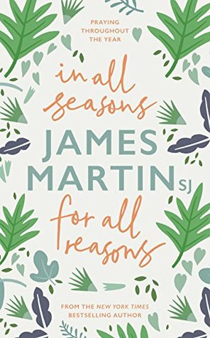 Read In All Seasons, For All Reasons: Praying Throughout the Year - James Martin file in PDF