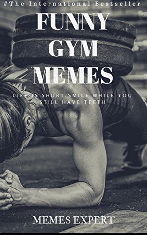 Read online FUNNY GYM MEMES: Funny Gym Memes & Humor: (Funny Memes, Gym Jokes, Funny Jokes, Fitness Books) - Memes file in PDF