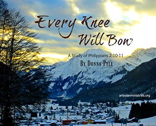 Download Every Knee Will Bow: A Study of Philippians 2:10-11 - Donna Pyle file in ePub