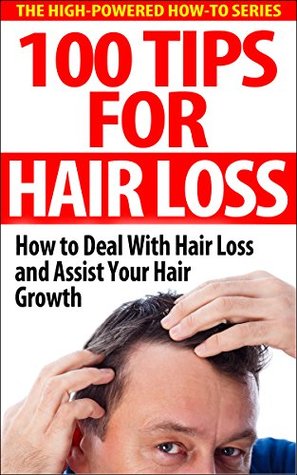 Read 100 Tips For Hair Loss: How to Deal With Hair Loss and Assist Your Hair Growth (hair loss, hair growth, alopecia, grow hair, baldness, balding) - Welsh Stanford | ePub