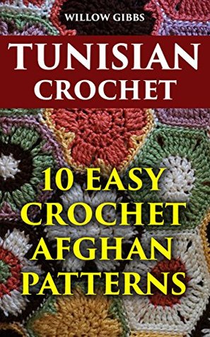 Download Tunisian Crochet: 10 Easy Crochet Afghan Patterns - Willow Gibbs file in ePub