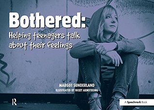 Read Bothered: Helping Teenagers Talk About Their Feelings - Margot Sunderland | ePub