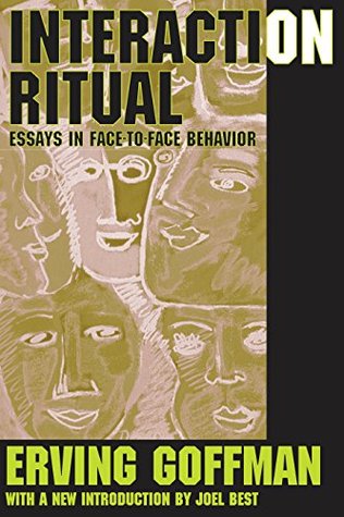 Read Interaction Ritual: Essays in Face-to-Face Behavior - Erving Goffman | PDF