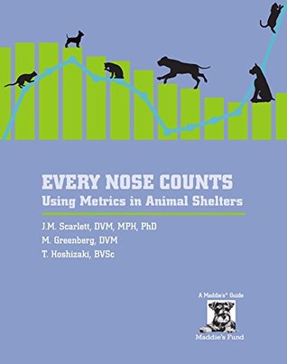 Read online Every Nose Counts: Using Metrics in Animal Shelters - J.M. Scarlett | PDF