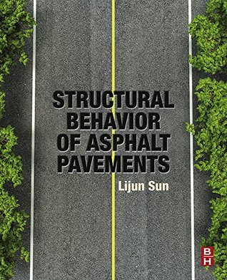 Read Structural Behavior of Asphalt Pavements: Intergrated Analysis and Design of Conventional and Heavy Duty Asphalt Pavement - Lijun Sun | PDF