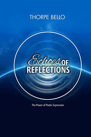 Read online Echoes of Reflections: The Power of Poetic Expression - Thorpe Bello | ePub