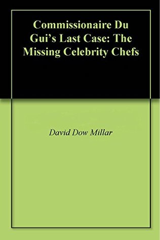 Download Commissionaire Du Gui's Last Case: The Missing Celebrity Chefs - David Dow Millar | PDF