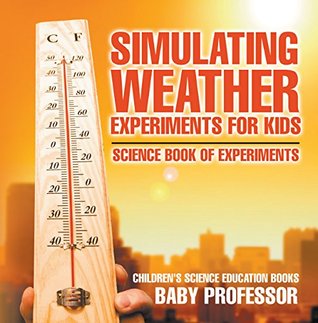 Read online Simulating Weather Experiments for Kids - Science Book of Experiments   Children's Science Education books - Baby Professor | ePub