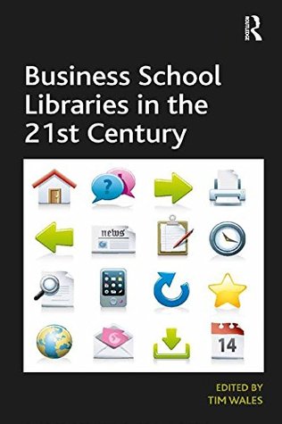 Read Business School Libraries in the 21st Century - Tim Wales | PDF