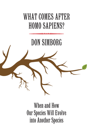 Read What Comes After Homo Sapiens?: When and How Our Species Will Evolve Into Another Species - Don Simborg file in ePub