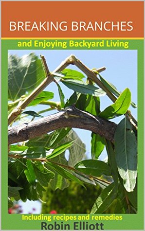 Download BREAKING BRANCHES: and Enjoying Backyard Living - Robin Elliott file in PDF