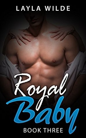 Read ROYAL BABY (Book Three): Historical Billionaire Romance (Royal Billionaire Baby 3) - Layla Wilde | ePub