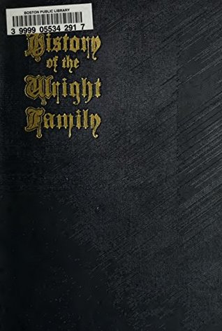 Download History of the Wright Family: Who are descendants of Samuel Wright (1722-1789) of Lenox, Mass., with lineage back to Thomas Wright (1610-1670) of Wetherfield, Conn., (emigrated 1640) - William Henry Wright | ePub