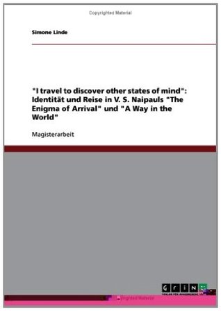 Read online I travel to discover other states of mind: Identität und Reise in V. S. Naipauls The Enigma of Arrival und A Way in the World - Simone Linde file in ePub