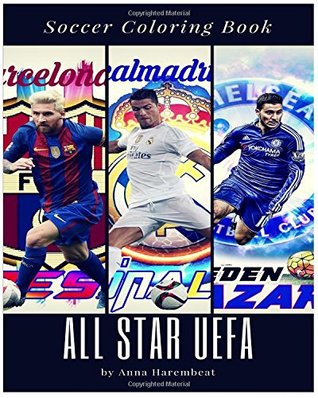 Read All Star Uefa Coloring Book: Soccer Player Ronaldo Messi Griezman Ibrahimovich Hazard Realmadrid Barcelona Manchester Utd - Anna Harembeat file in ePub