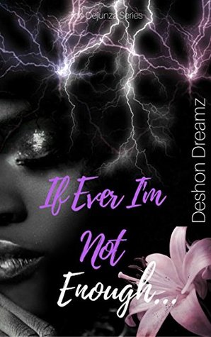 Read online If Ever I'm Not Enough (The Dejunza Series Book 1) - Deshon Dreamz file in PDF