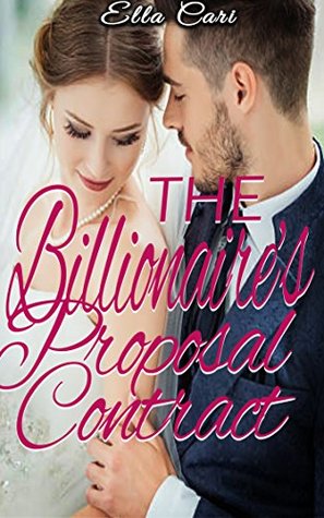 Read online The Billionaire’s Proposal Contract: Fake Engagement Romance - Ella Cari | PDF