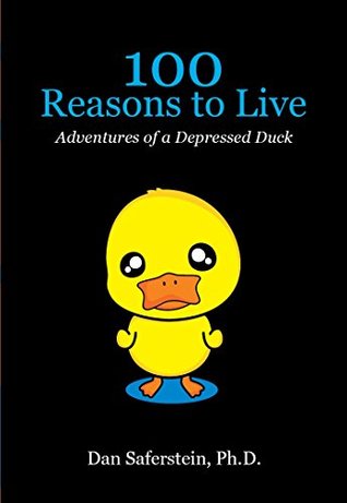 Read 100 REASONS TO LIVE: Adventures of a Depressed Duck - Dan Saferstein | PDF