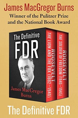 Download The Definitive FDR: Roosevelt: The Lion and the Fox (1882–1940) and Roosevelt: The Soldier of Freedom (1940–1945) - James MacGregor Burns file in PDF