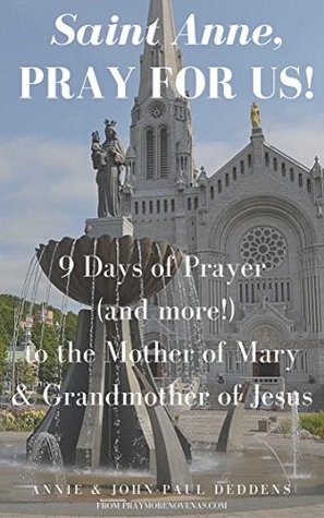 Read online St. Anne, Pray for Us: 9 Days of Prayer (and more!) to the Mother of Mary and Grandmother of Jesus - Annie Deddens | PDF