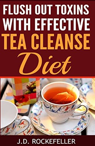 Download Flush Out Toxins with Effective Tea Cleanse Diet (J.D. Rockefeller's Book Club) - J.D. Rockefeller | PDF