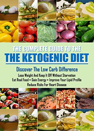 Download The Ketogenic Diet - Learn How a Low Carb Lifestyle Can Benefit You: Automatically Reduce Hunger, Burn Fat, Make Your Heart Healthier, and Naturally Control Food Cravings - Maxwell Evans | PDF