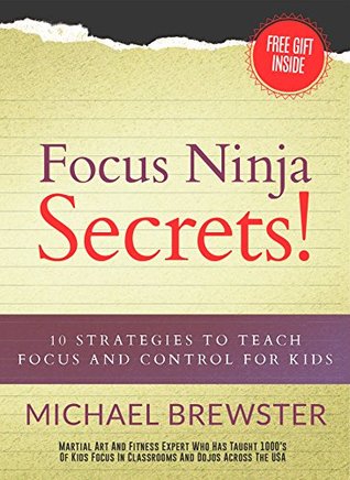 Download Focus Ninja Secrets!: 10 Strategies to Teach Focus and Control for Kids - Michael Brewster file in PDF