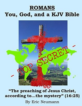 Read Romans: You, God, and a KJV Bible: The Preaching of Jesus Christ, According to the Mystery (New Testament Commentaries Book 6) - Eric V Neumann | ePub