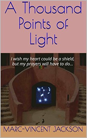 Read online A Thousand Points of Light: I wish my heart could be a shield, but my prayers will have to do - Marc-Vincent Jackson | ePub