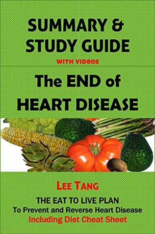 Read Summary & Study Guide - The End of Heart Disease: The Eat to Live Plan to Prevent and Reverse Heart Disease - Including Diet Cheat Sheet: Volume 7 - Lee Tang | PDF