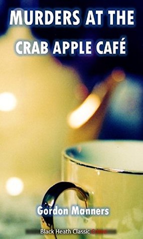 Download Murders at the Crab Apple Café (Black Heath Classic Crime) - Gordon Manners | PDF