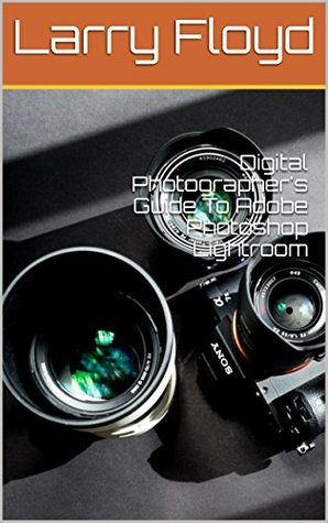 Read Digital Photographer's Guide To Adobe Photoshop Lightroom - Larry Floyd file in ePub