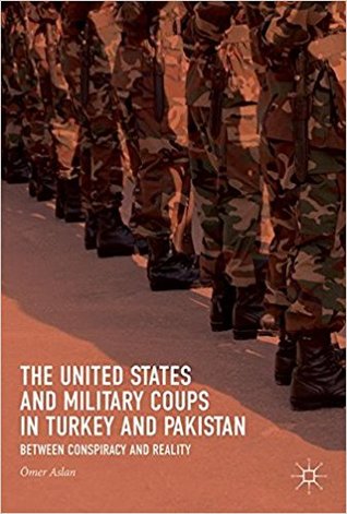 Download The United States and Military Coups in Turkey and Pakistan: Between Conspiracy and Reality - Ömer Aslan file in PDF