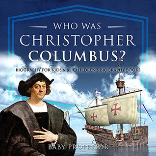 Read Who Was Christopher Columbus? Biography for Kids 6-8   Children's Biography Books - Baby Professor file in PDF