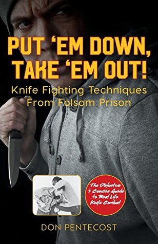 Download Put 'Em Down, Take 'Em Out!: Knife Fighting Techniques From Folsom Prison - Don Pentecost | ePub