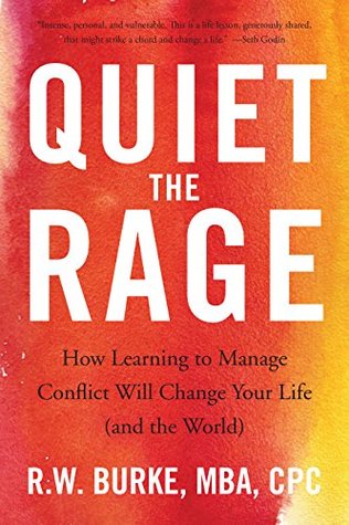 Read online Quiet the Rage: How Learning to Manage Conflict Will Change Your Life (and the World) - R.W. Burke file in PDF