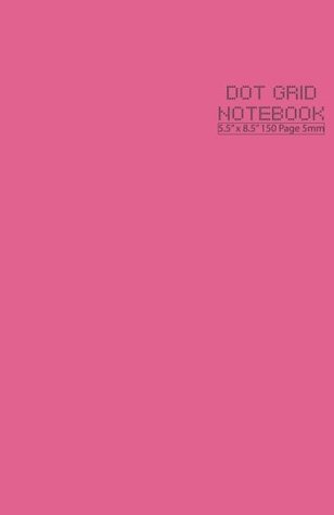 Download Dot Grid Notebook 5.5 x 8.5, 150 Pages Vol.7: 5.5 x 8.5 Inches 150 Dot Grid Pages, 5mm Spacing (for Create / Design / Storyboard / Artboard / Notes / Journal ), Pink Color Matte Cover - NOT A BOOK | ePub