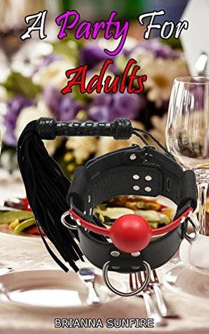 Download A Party for Adults: A Tale of Sex, Domination & Humiliation - Brianna Sunfire file in ePub
