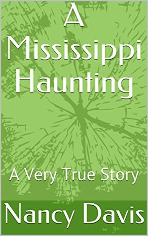 Read A Mississippi Haunting: A Very True Story (A story of a young lady who lived in a haunted house for two years) - Nancy Davis | PDF