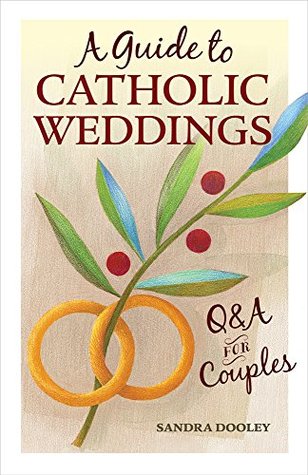 Read A Guide to Catholic Weddings: Q&A for Couples - Sandra Dooley file in ePub