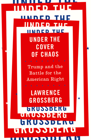 Read Under the Cover of Chaos: Trump and the Battle for the American Right - Lawrence Grossberg | ePub