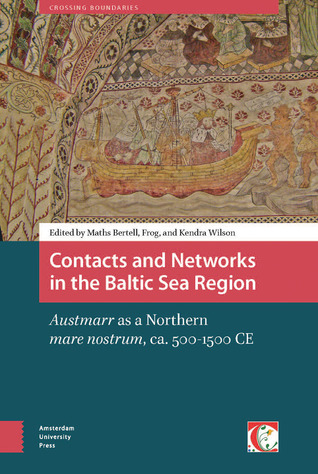 Read online Contacts and Networks in the Baltic Sea Region: Austmarr as a Northern Mare Nostrum, ca. 500-1500 CE - Kendra Willson file in PDF