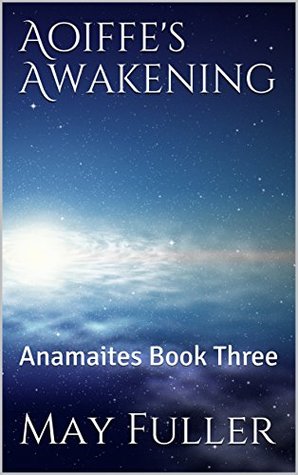 Download Aoiffe's Awakening: Anamaites Book 3 (Amamaites Series) - May Fuller file in ePub