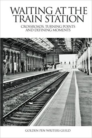 Read online Waiting At The Train Station: Crossroads, Turning Points and Defining Moments - Golden Pen Writers Guild file in PDF