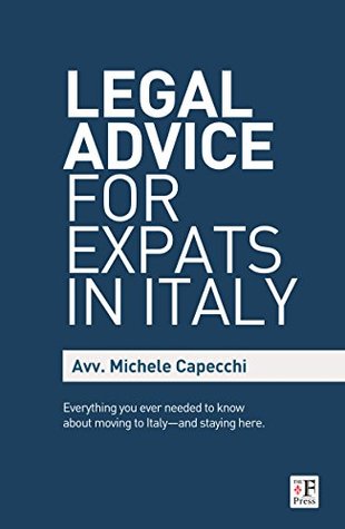 Read Legal Advice for Expats in Italy: Everything you ever needed to know about moving to Italy-and staying here. (The Florentine Press) - Michele Capecchi file in PDF